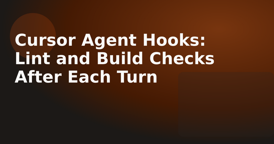 Cursor Agent Hooks: Lint and Build Checks After Each Turn